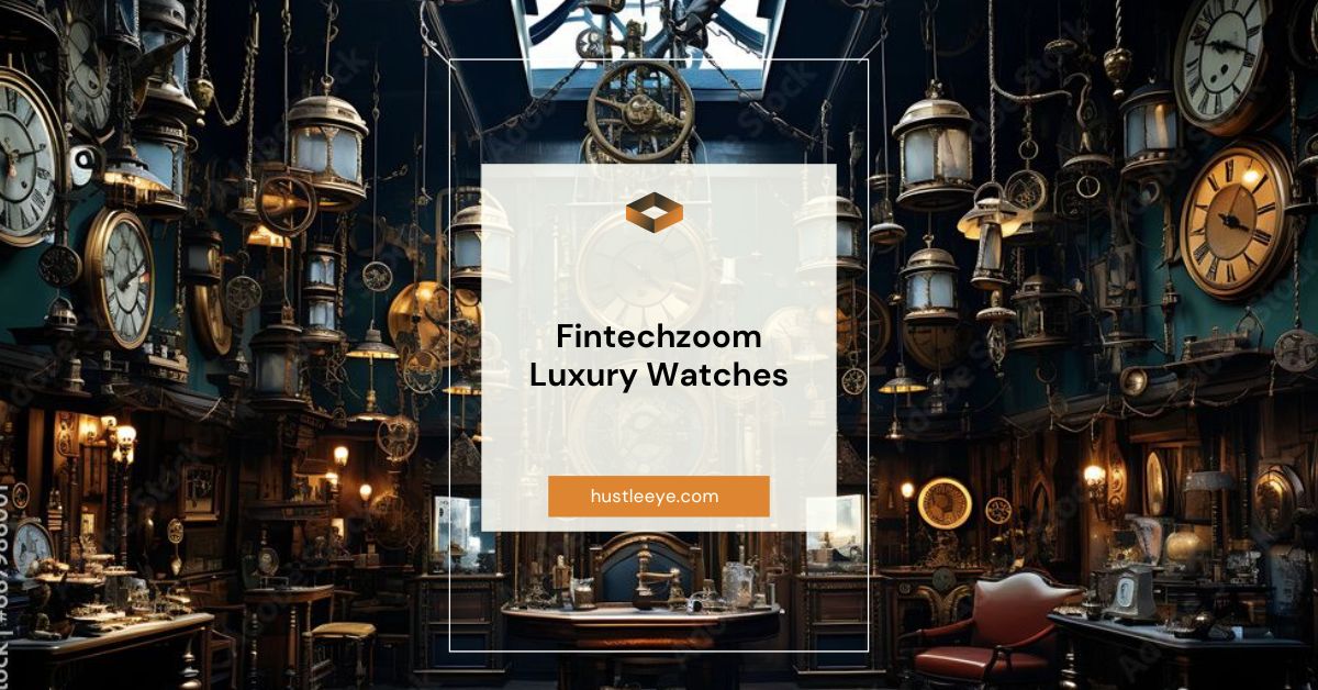 Fintechzoom Luxury Watches