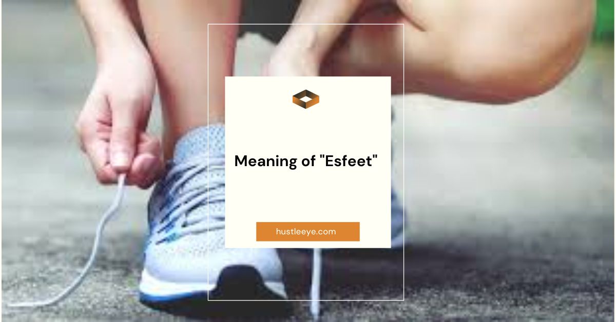 Meaning of "Esfeet"