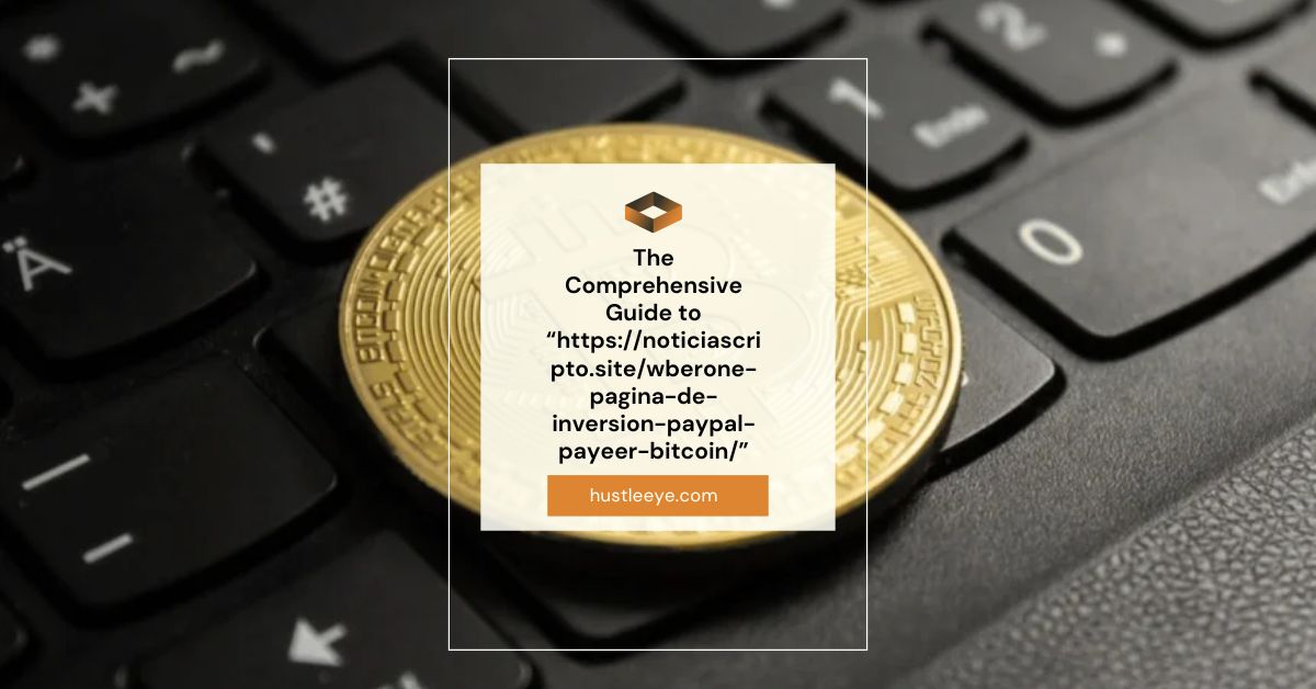 The Comprehensive Guide to “https://noticiascripto.site/wberone-pagina-de-inversion-paypal-payeer-bitcoin/”