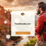 Traveltweaks.com: Your Ultimate Guide to Budget Travel Hacks and Tips