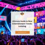 Ultimate Guide to New Entertainment Trends: Lumolog