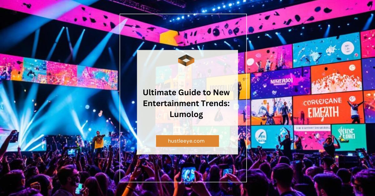 Ultimate Guide to New Entertainment Trends: Lumolog