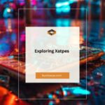 Exploring Xatpes: A Comprehensive Guide