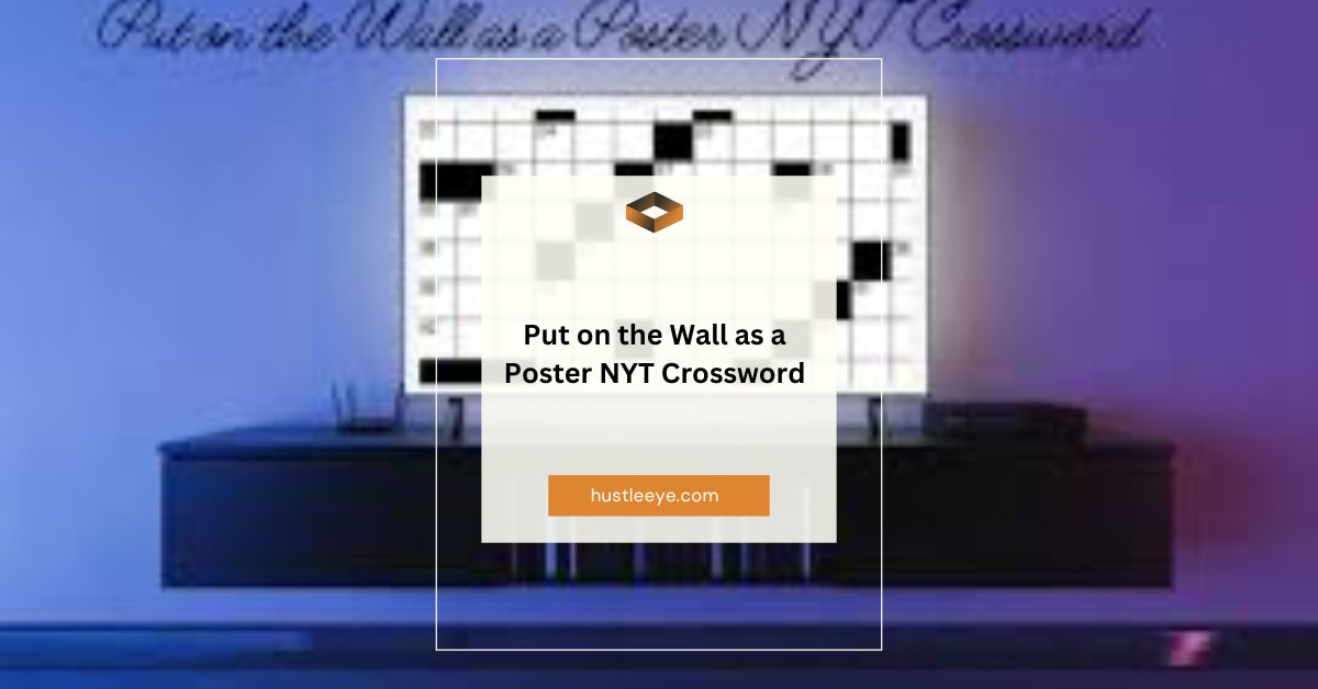 Put on the Wall as a Poster NYT Crossword: A Comprehensive Guide