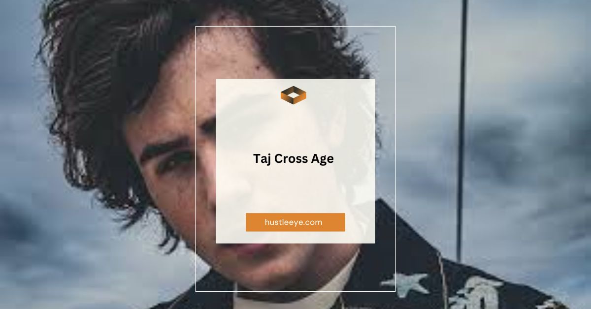 Taj Cross Age: Everything You Need to Know About the Rising Star