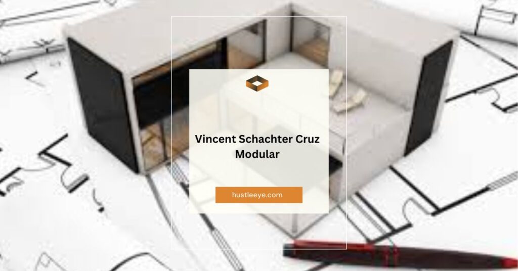 Vincent Schachter Cruz Modular: Revolutionizing Modern Architecture and Design