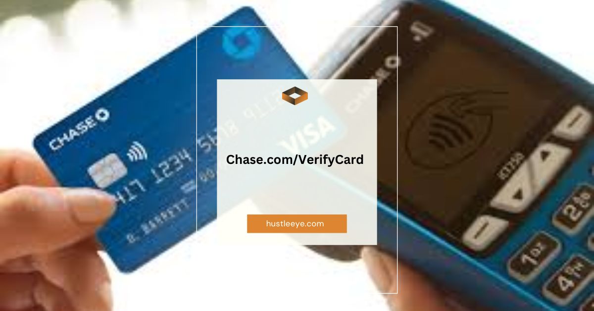 Chase.com/VerifyCard: Your Complete Guide to Activating Your Chase Credit Card