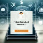 FintechZoom Best Neobanks: A Comprehensive Guide