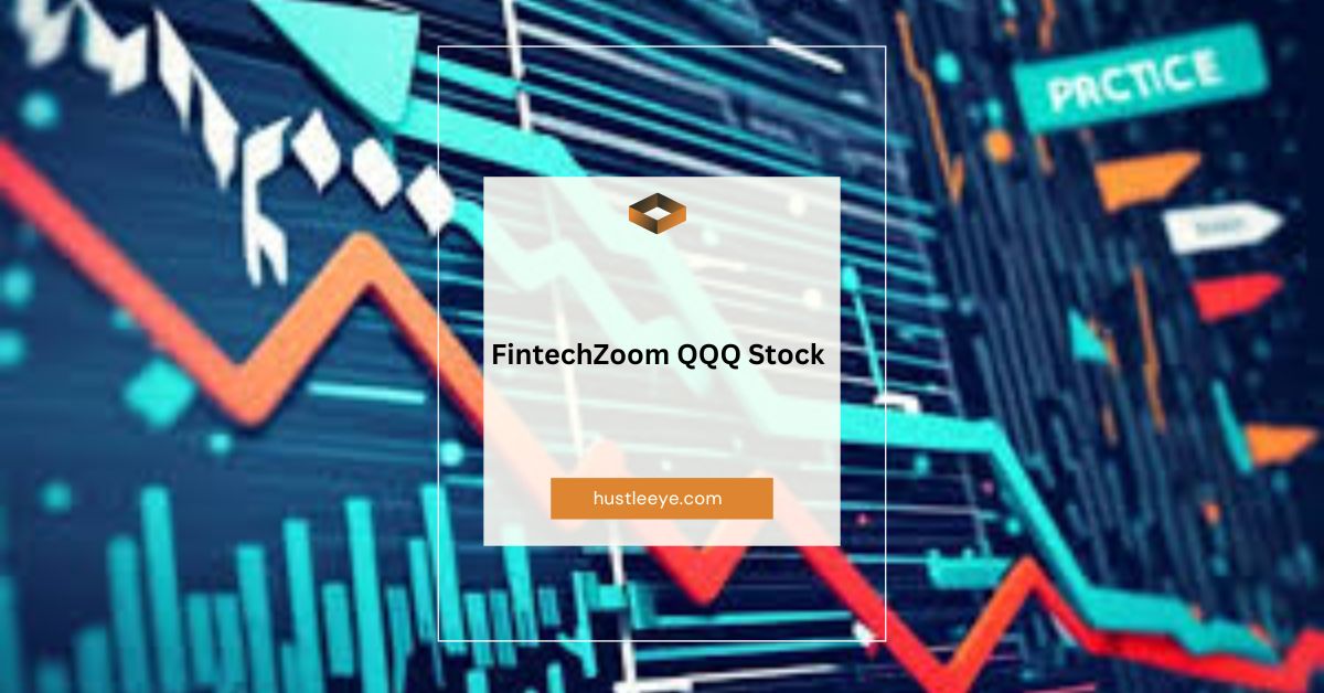 FintechZoom QQQ Stock: An In-Depth Guide to Understanding and Maximizing Returns